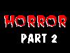 HORROR part 2
